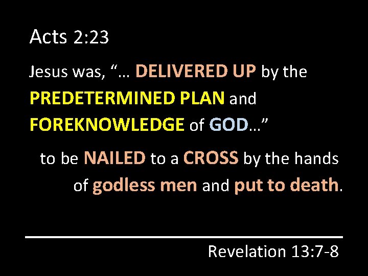 Acts 2: 23 Jesus was, “… DELIVERED UP by the PREDETERMINED PLAN and FOREKNOWLEDGE