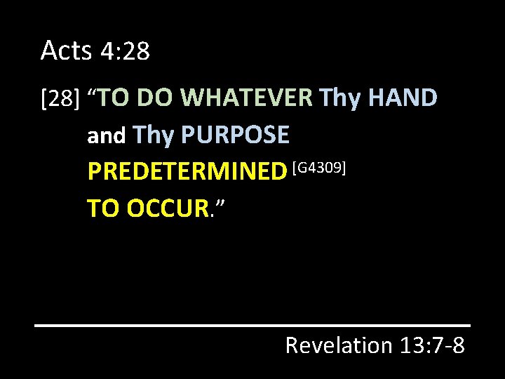 Acts 4: 28 [28] “TO DO WHATEVER Thy HAND and Thy PURPOSE PREDETERMINED [G