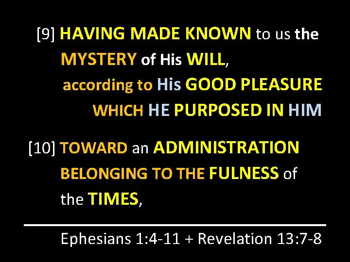 [9] HAVING MADE KNOWN to us the MYSTERY of His WILL, according to His