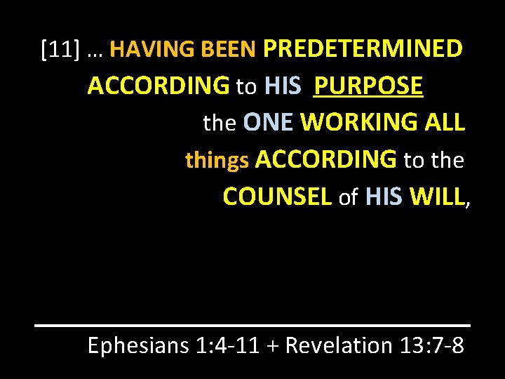 [11] … HAVING BEEN PREDETERMINED ACCORDING to HIS PURPOSE the ONE WORKING ALL things