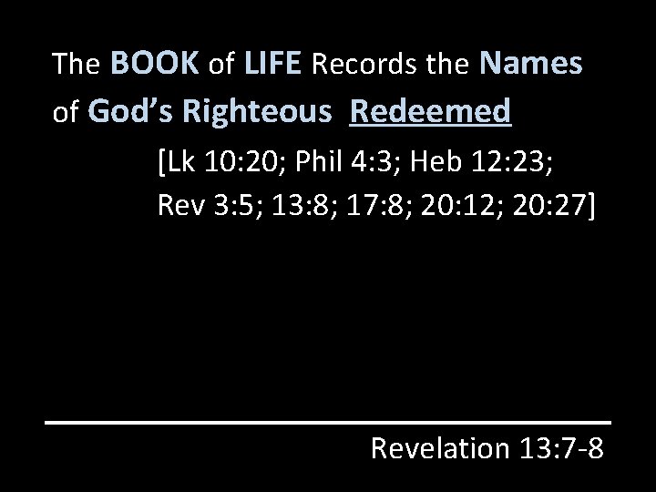 The BOOK of LIFE Records the Names of God’s Righteous Redeemed [Lk 10: 20;