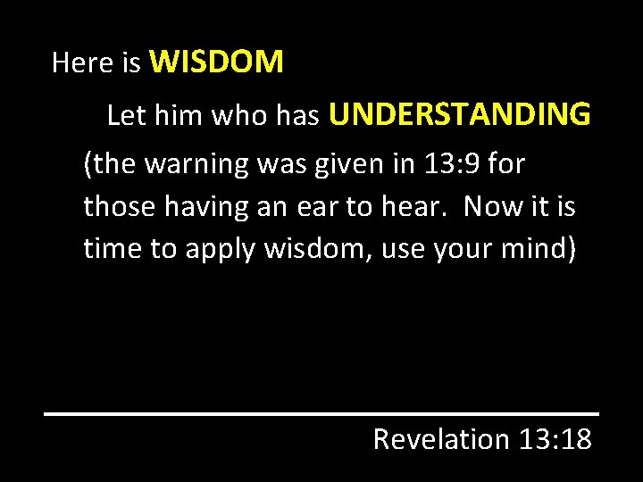 Here is WISDOM Let him who has UNDERSTANDING (the warning was given in 13: