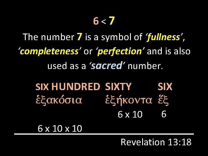 6<7 The number 7 is a symbol of ‘fullness’, ‘completeness’ or ‘perfection’ and is