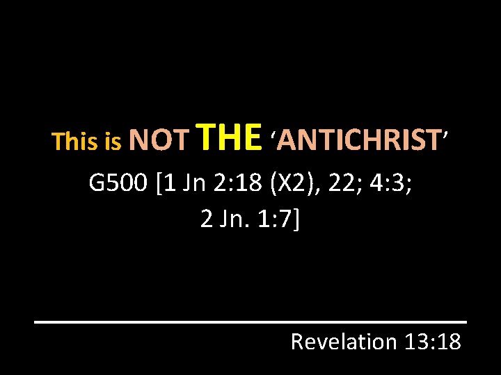 This is NOT THE ‘ANTICHRIST’ G 500 [1 Jn 2: 18 (X 2), 22;