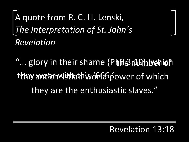 A quote from R. C. H. Lenski, The Interpretation of St. John’s Revelation “.