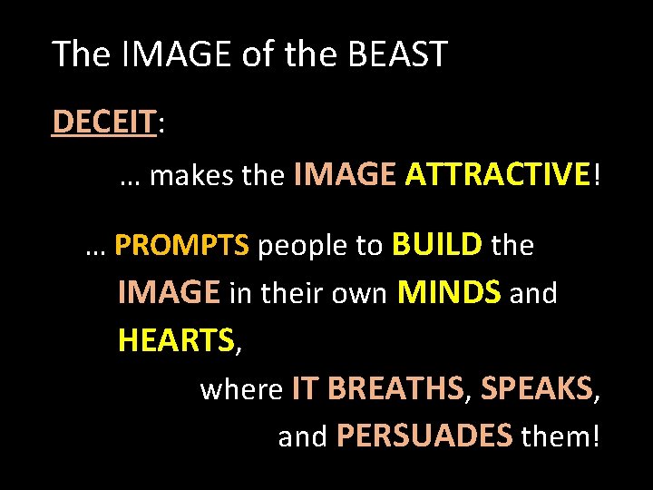 The IMAGE of the BEAST DECEIT: … makes the IMAGE ATTRACTIVE! … PROMPTS people