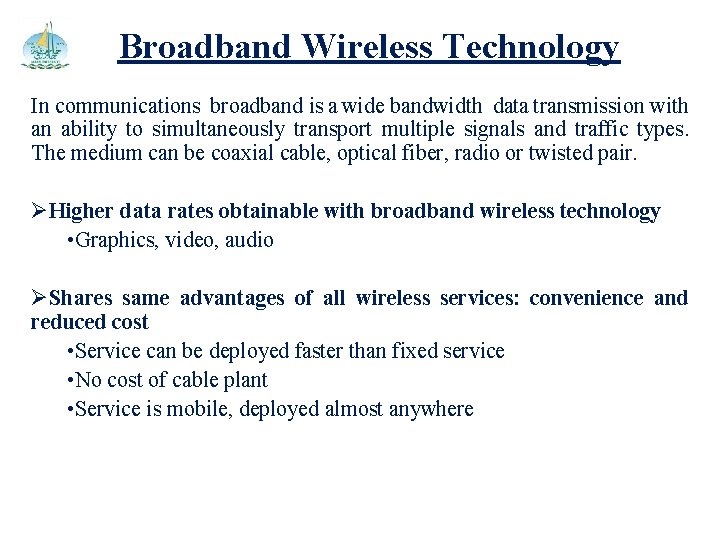 Broadband Wireless Technology In communications broadband is a wide bandwidth data transmission with an