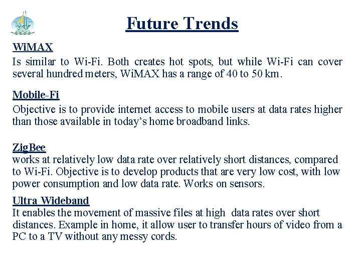 Future Trends Wi. MAX Is similar to Wi-Fi. Both creates hot spots, but while