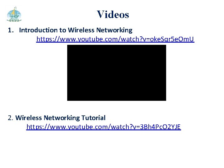 Videos 1. Introduction to Wireless Networking https: //www. youtube. com/watch? v=oke. Sqr 5 e.