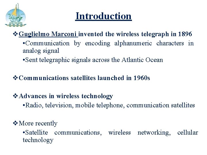 Introduction v. Guglielmo Marconi invented the wireless telegraph in 1896 • Communication by encoding