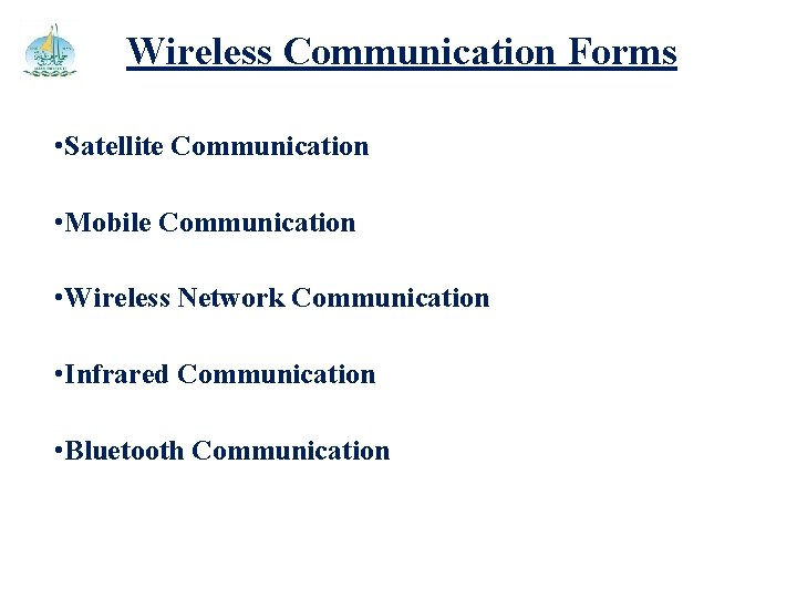 Wireless Communication Forms • Satellite Communication • Mobile Communication • Wireless Network Communication •