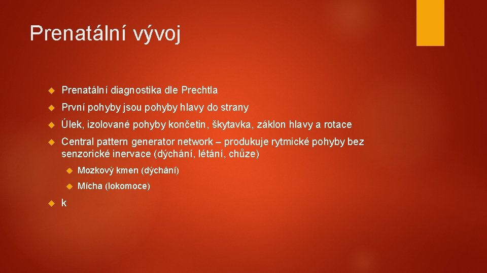 Prenatální vývoj Prenatální diagnostika dle Prechtla První pohyby jsou pohyby hlavy do strany Úlek,