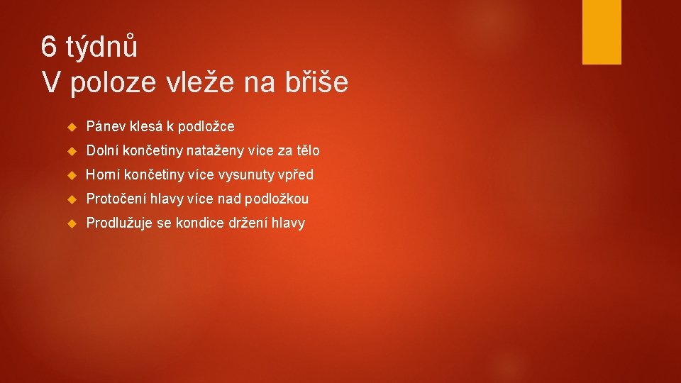 6 týdnů V poloze vleže na břiše Pánev klesá k podložce Dolní končetiny nataženy