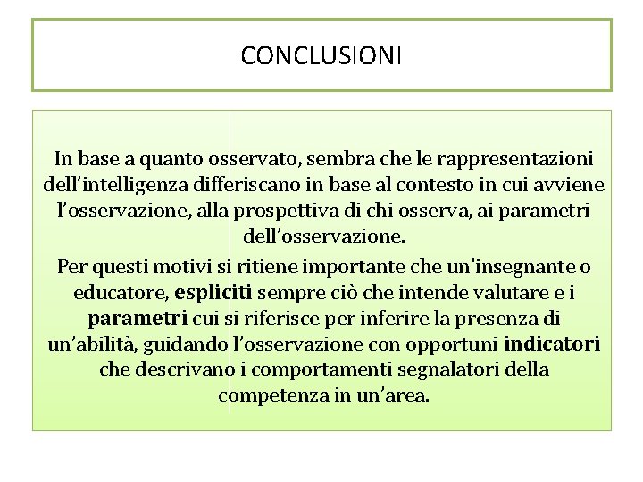 CONCLUSIONI In base a quanto osservato, sembra che le rappresentazioni dell’intelligenza differiscano in base