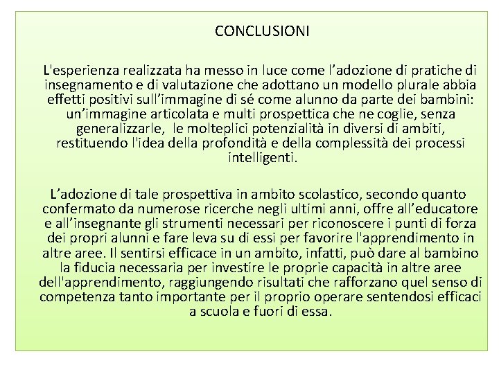 CONCLUSIONI L'esperienza realizzata ha messo in luce come l’adozione di pratiche di insegnamento e