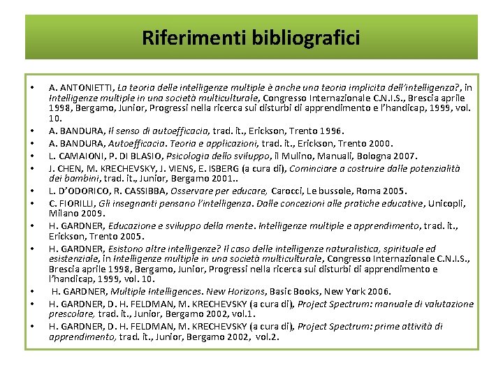Riferimenti bibliografici • • • A. ANTONIETTI, La teoria delle intelligenze multiple è anche