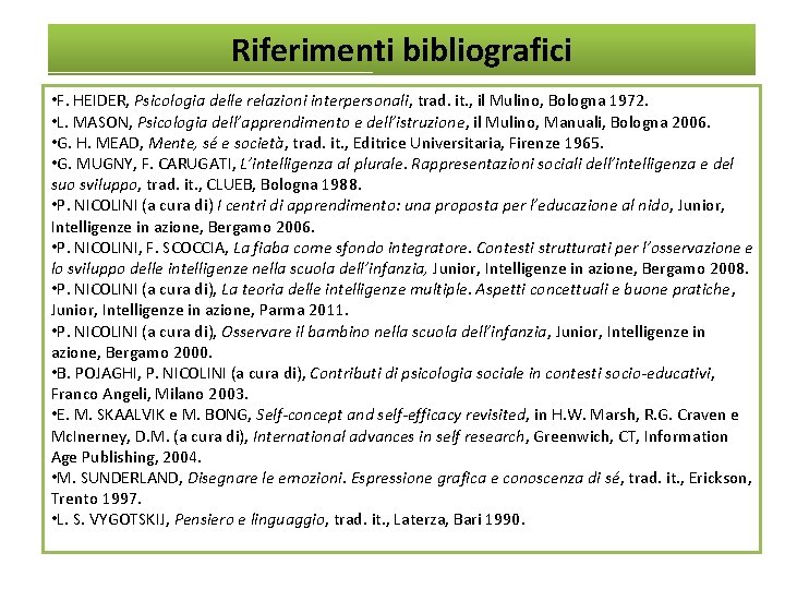 Riferimenti bibliografici • F. HEIDER, Psicologia delle relazioni interpersonali, trad. it. , il Mulino,