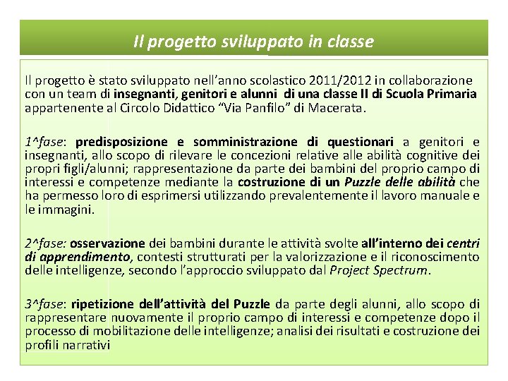 Il progetto sviluppato in classe Il progetto è stato sviluppato nell’anno scolastico 2011/2012 in