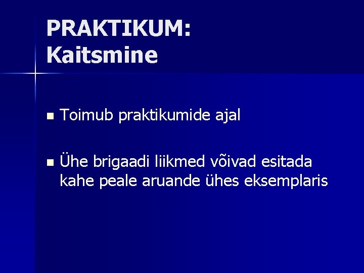 PRAKTIKUM: Kaitsmine n Toimub praktikumide ajal n Ühe brigaadi liikmed võivad esitada kahe peale