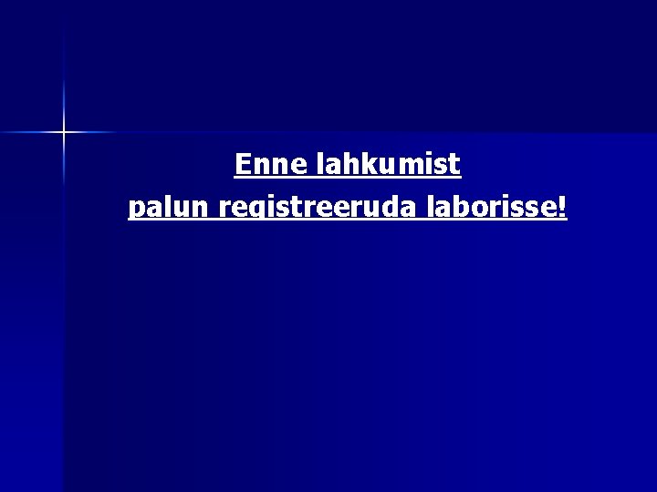 Enne lahkumist palun registreeruda laborisse! 