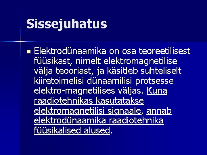 Sissejuhatus n Elektrodünaamika on osa teoreetilisest füüsikast, nimelt elektromagnetilise välja teooriast, ja käsitleb suhteliselt