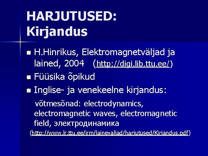 HARJUTUSED: Kirjandus H. Hinrikus, Elektromagnetväljad ja lained, 2004 (http: //digi. lib. ttu. ee/) n