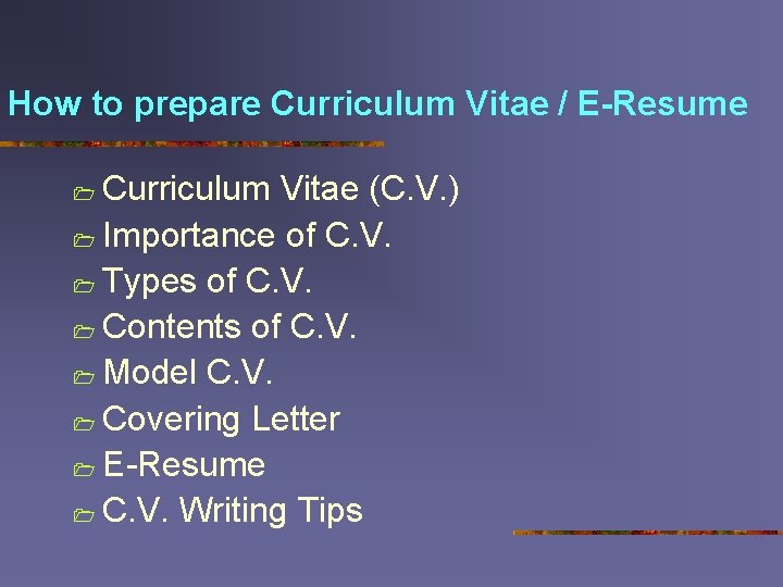 How to prepare Curriculum Vitae / E-Resume Curriculum Vitae (C. V. ) 1 Importance