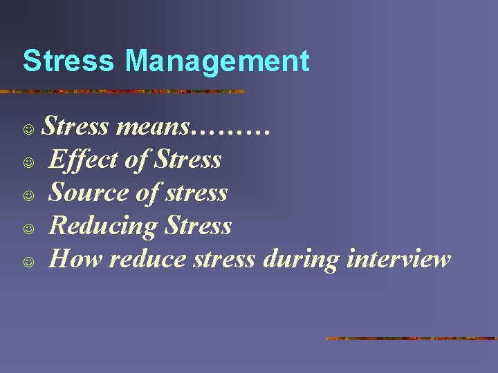 Stress Management Stress means……… J Effect of Stress J Source of stress J Reducing