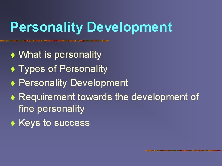 Personality Development t t What is personality Types of Personality Development Requirement towards the