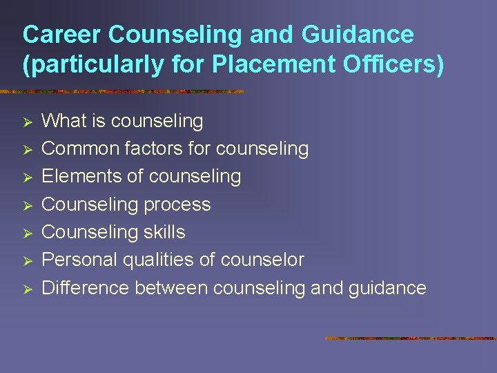 Career Counseling and Guidance (particularly for Placement Officers) Ø Ø Ø Ø What is