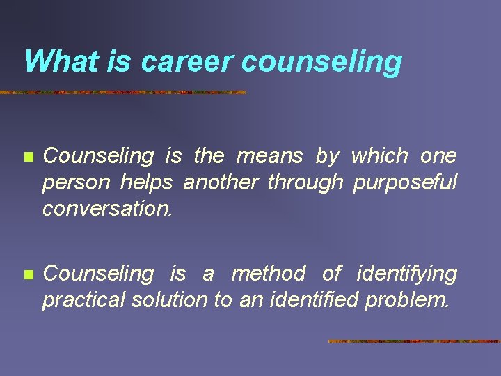 What is career counseling n Counseling is the means by which one person helps