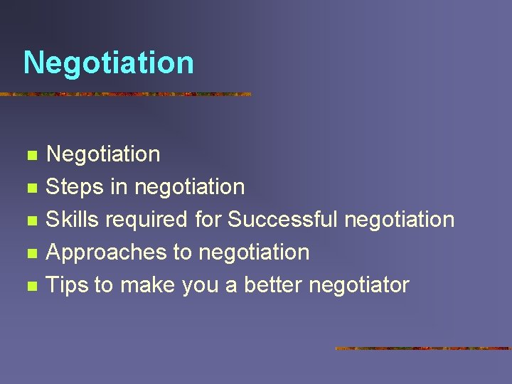 Negotiation n n Negotiation Steps in negotiation Skills required for Successful negotiation Approaches to