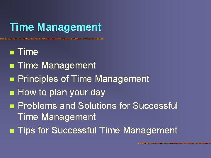 Time Management n n n Time Management Principles of Time Management How to plan