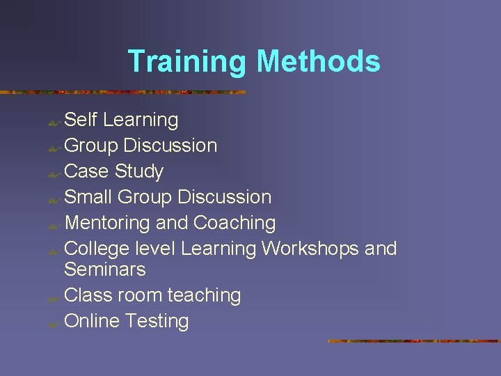 Training Methods Self Learning $ Group Discussion $ Case Study $ Small Group Discussion