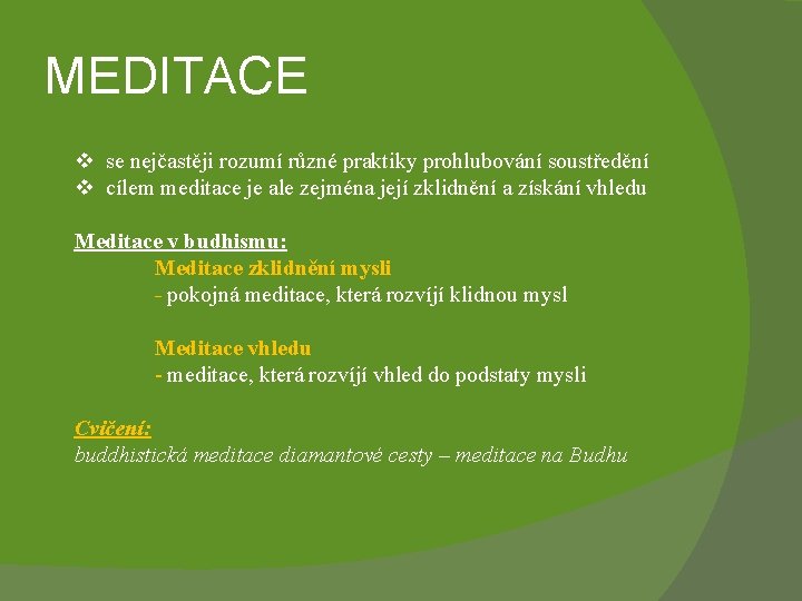 MEDITACE v se nejčastěji rozumí různé praktiky prohlubování soustředění v cílem meditace je ale