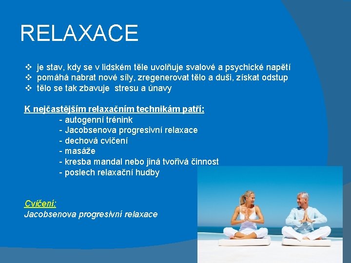RELAXACE v je stav, kdy se v lidském těle uvolňuje svalové a psychické napětí