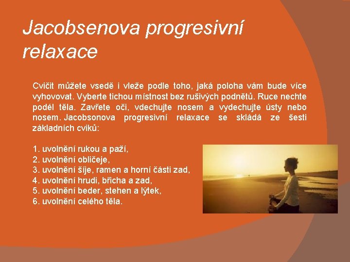 Jacobsenova progresivní relaxace Cvičit můžete vsedě i vleže podle toho, jaká poloha vám bude