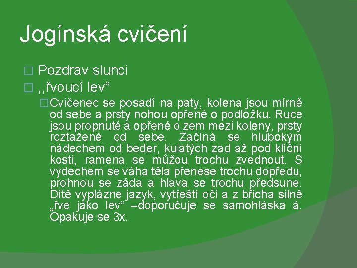 Jogínská cvičení � � Pozdrav slunci , , řvoucí lev“ �Cvičenec se posadí na