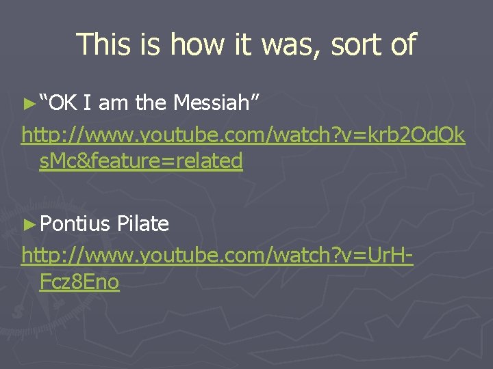 This is how it was, sort of ► “OK I am the Messiah” http: