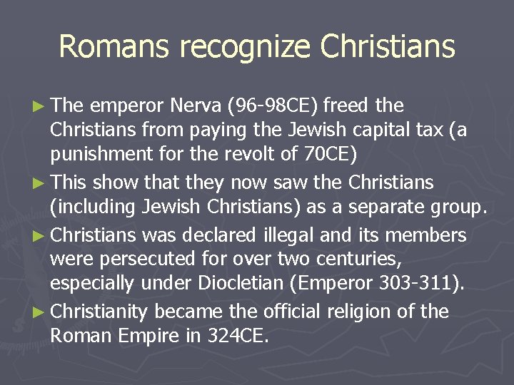 Romans recognize Christians ► The emperor Nerva (96 -98 CE) freed the Christians from