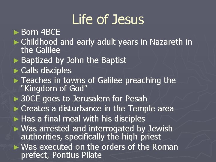 Life of Jesus ► Born 4 BCE ► Childhood and early adult years in