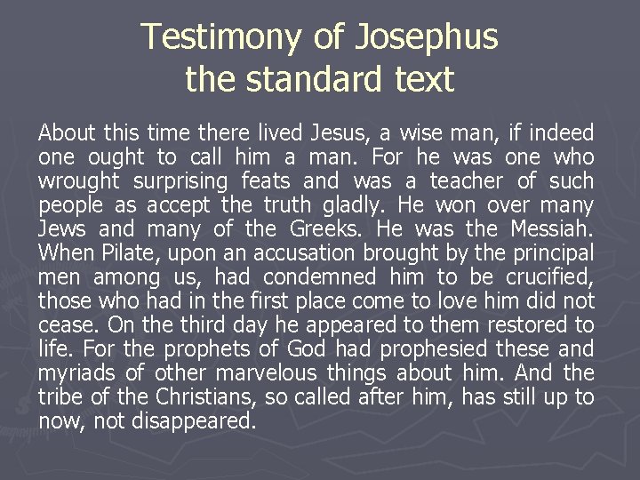 Testimony of Josephus the standard text About this time there lived Jesus, a wise