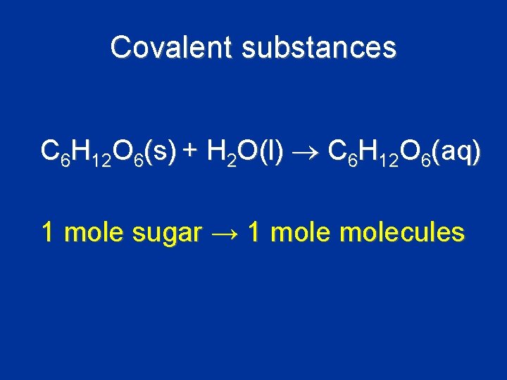 Covalent substances C 6 H 12 O 6(s) + H 2 O(l) C 6