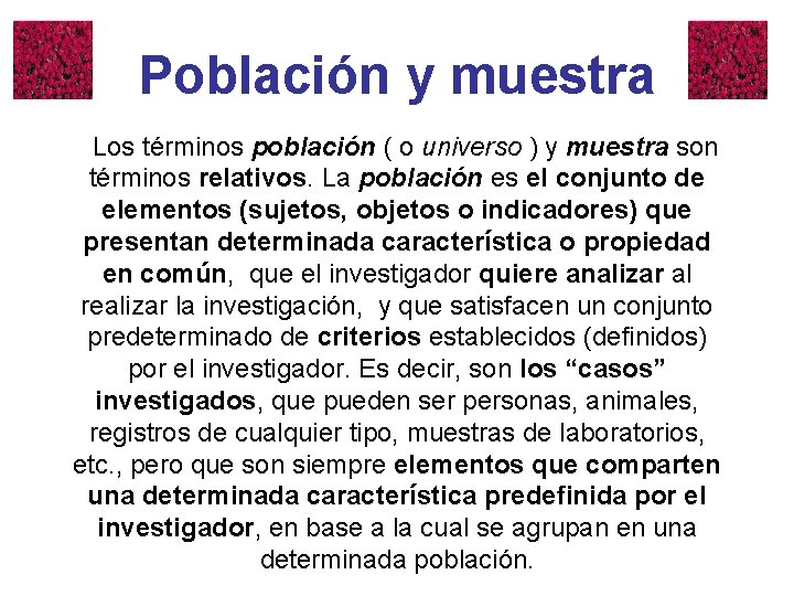 Población y muestra Los términos población ( o universo ) y muestra son términos