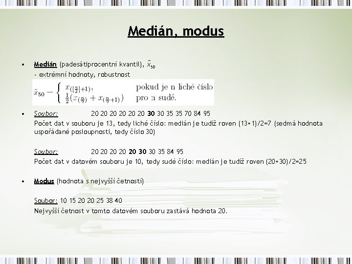 Medián, modus • Medián (padesátiprocentní kvantil), x 50 - extrémní hodnoty, robustnost • Soubor: