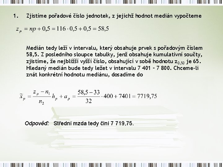 1. Zjistíme pořadové číslo jednotek, z jejichž hodnot medián vypočteme Medián tedy leží v