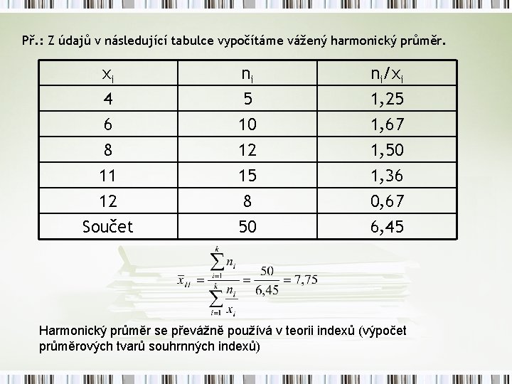 Př. : Z údajů v následující tabulce vypočítáme vážený harmonický průměr. xi 4 6