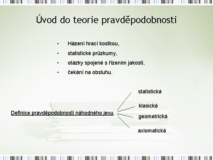 Úvod do teorie pravděpodobnosti • Házení hrací kostkou, • statistické průzkumy, • otázky spojené