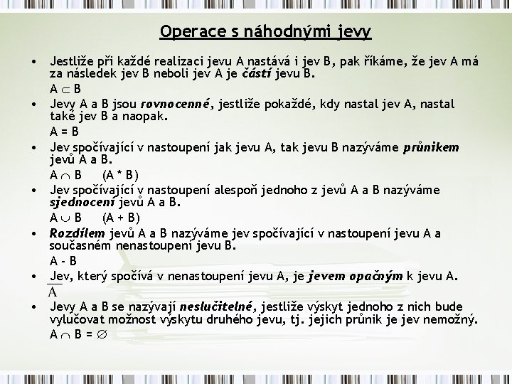 Operace s náhodnými jevy • Jestliže při každé realizaci jevu A nastává i jev