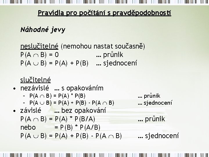 Pravidla pro počítání s pravděpodobností Náhodné jevy neslučitelné (nemohou nastat současně) P(A B) =